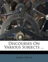 Discourses on Various Subjects 1017957878 Book Cover