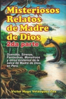 Misteriosos Relatos de Madre de Dios - 2da parte: Increíbles historias de Duendes, Sirenas, Fantasmas, Monstruos y otros misterios de Madre de Dios, ... de Madre de Dios en Perú) B08P8SJ4X2 Book Cover