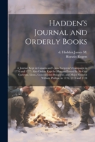 Hadden's Journal and Orderly Books: A Journal Kept in Canada and Upon Burgoyne's Campaign in 1776 and 1777: Also Orders Kept by him and Issued by Sir ... William Phillips, in 1776, 1777 and 1778 1021524212 Book Cover