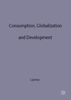 Consumption, Globalization, and Development 0230510957 Book Cover