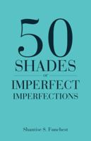 50 Shades of Imperfect Imperfections 1490781536 Book Cover