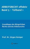 ARBEITSRECHT effektiv Band 5 - Teilband 1: Grundlagen des Bürgerlichen Rechts und des Arbeitsrechts 334702804X Book Cover