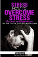 Stress: How to Overcome Stress, Burnout and Depression - Get Back Your Life, Confidence and Happiness B085K5V3M1 Book Cover