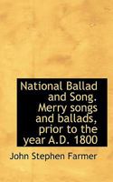 National Ballad and Song. Merry songs and ballads, prior to the year A.D. 1800 3744777952 Book Cover