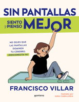 Sin pantallas siento y pienso mejor. No dejes que las pantallas dominen tu cerebro. ¡Desconecta ya! / Better Without Screens (Spanish Edition) 6073851901 Book Cover