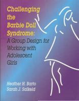 Challenging the Barbie Doll Syndrome: A Group Design for Working with Adolescent Girls 1930572123 Book Cover