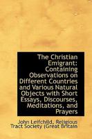 The Christian Emigrant: Containing Observations on Different Countries and Various Natural Objects w 0469546352 Book Cover