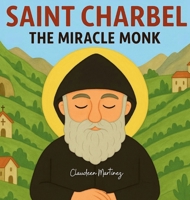 Saint Charbel: The Miracle Monk (The Saintly) 1764187121 Book Cover