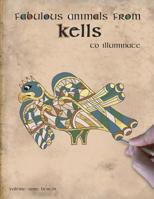 Fabulous animals from Kells to illuminate 1791701523 Book Cover