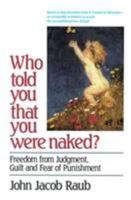 Who Told You That You Were Naked: Freedom From Judgement, Guilt and Fear of Punishment 0824512030 Book Cover