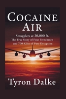 Cocaine Air: Smugglers At 30,000 Ft. - The True Story of Four Frenchmen and 700 Kilos of Pure Deception B0FCSMZFR2 Book Cover