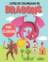 Livre de coloriage de dragons pour les garçons: Livre d'activités à colorier Dragons pour garçons de 4 à 8/8 à 12 ans B08HGLPTRM Book Cover