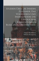 Studien Über Die Innern Zustände, Das Volksleben Und Insbesondere Die Ländlichen Einrichtungen Russlands, Dritter Theil 1018023593 Book Cover