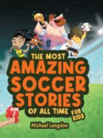 The Most Amazing Soccer Stories of All Time - For Kids! Book 2: Messi, Marta and other unique and inspirational moments from the sport 0645443794 Book Cover