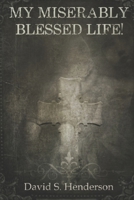 My Miserably Blessed Life!: A Spiritual Memoir B0B5RGR6YV Book Cover
