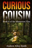 Curious Cousin: Book 6 of the Masterson Files 1734096047 Book Cover