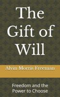 The Gift of Will: Freedom and the Power to Choose B0G4WRVJB5 Book Cover