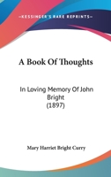 A Book Of Thoughts: In Loving Memory Of John Bright 1164517155 Book Cover