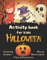 Halloween Activity Book Coloring Mazes Sudoku Word search Find differences for Kids: Fun Workbook Spooky Scary Things, Cute Stuff, Games For Little ... best idea original gift present for halloween B08JLHQM4C Book Cover