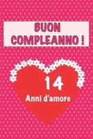 Buon compleanno 14 anni d'amore: 14 Anni D’amore, San valentino Adorabile e bello libro quaderno di Compleanno che può usarlo come Diario o Taccuino (Italian Edition) 1658662296 Book Cover
