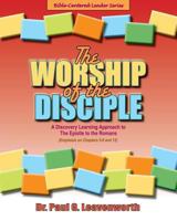 The Worship of the Disciple: A Discovery Learning Approach to the Epistle to the Romans 1545438668 Book Cover