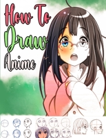 How To Draw Anime: Step by Step Anime Drawing Book for Kids & Adults - Learn to Draw Anime and Manga B08VDV7GPD Book Cover