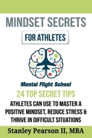 Mindset Secrets for Athletes: 24 Top Secret Tips Athletes Can Use to Master a Positive Mindset, Reduce Stress & Thrive in Difficult Situations B085HK5P4L Book Cover