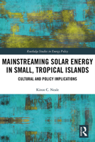 Mainstreaming Solar Energy in Small, Tropical Islands: Cultural and Policy Implications 1032172991 Book Cover