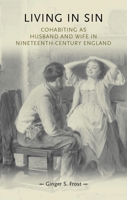Living in sin: Cohabiting as husband and wife in nineteenth-century England 0719085691 Book Cover