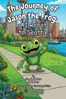 Journey of Jason the Frog AI Robot to Seattle 1971794082 Book Cover