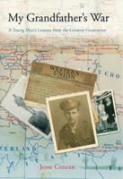 My Grandfather's War: A Young Man's Lessons From The Greatest Generation 0762773839 Book Cover