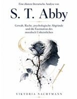 Eine düstere literarische Analyse von S. T. Abby: Gewalt, Rache, psychologische Abgründe und die Faszination des moralisch Unheimlichen (German Edition) B0HGL1LQV3 Book Cover