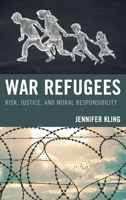 War Refugees: Risk, Justice, and Moral Responsibility 1498562507 Book Cover