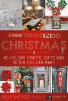A 100 Things 2 Do Christmas: 40+ Holiday Crafts, Gifts and Decor You Can Make 1682223914 Book Cover