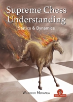 Supreme Chess Understanding: Statics and Dynamics 9464201770 Book Cover