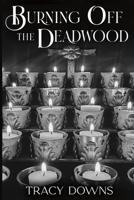 Burning Off the Deadwood B0BS7F2JM5 Book Cover