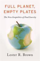 Full Planet, Empty Plates: The New Geopolitics of Food Scarcity 0393344150 Book Cover