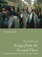 Roy Andersson's "Songs from the Second Floor": Contemplating the Art of Existence (Nordic Film Classics) 0295998253 Book Cover