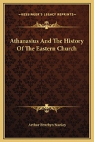 Athanasius And The History Of The Eastern Church 1425353053 Book Cover