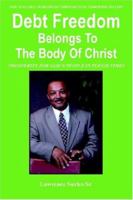 Debt Freedom Belongs To The Body Of Christ: PROSPERITY FOR GOD'S PEOPLE IN TOUGH TIMES 1414032536 Book Cover
