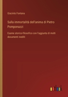 Sulla immortalità dell'anima di Pietro Pomponazzi: Esame storico-filosofico con l'aggiunta di molti documenti inediti (Italian Edition) 3563216932 Book Cover