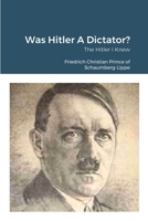 Was Hitler A Dictator?: The Hitler I Knew 1365237230 Book Cover