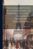 Nouvelle Méthode Pour Apprendre Les Principes Et L'usage Des Langues Françoise Et Hollandoise... (Dutch Edition) 1022636758 Book Cover