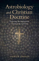 Astrobiology and Christian Doctrine: Exploring the Implications of Life in the Universe 1009303155 Book Cover