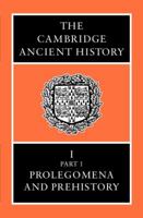 The Cambridge Ancient History Vol 1, Part 1: Prolegomena and Prehistory 0521070511 Book Cover