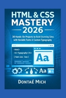 HTML & CSS MASTERY 2025: 30 Hands-On Projects to Build Stunning Sites with Variable Fonts & Custom Typography B0G7SXN9WV Book Cover