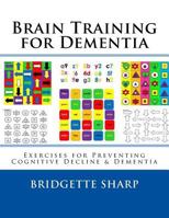 Brain Training for Dementia: Exercises for Preventing Cognitive Decline & Dementia 1548771198 Book Cover