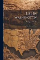 Life In Washington: And Life Here And There 1022553291 Book Cover