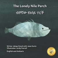 The Lonely Nile Perch: Don’t Judge A Fish By Its Cover in English and Amharic B0BXN99X37 Book Cover