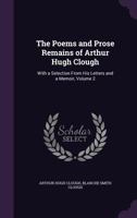 The Poems and Prose Remains of Arthur Hugh Clough: With a Selection from His Letters and a Memoir; Volume 2 1347155686 Book Cover